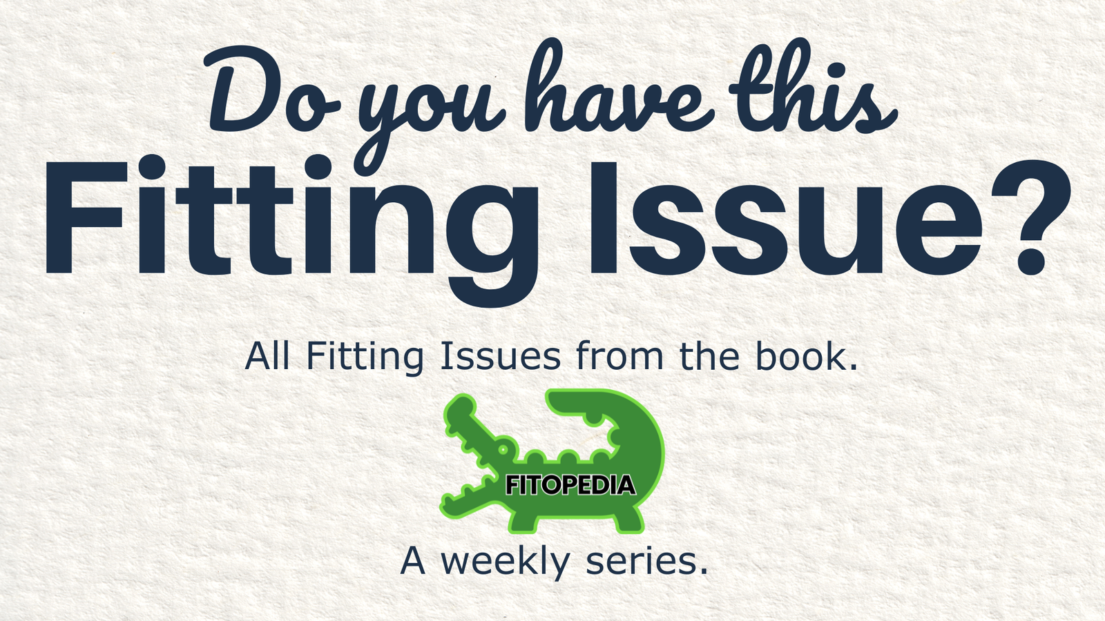 Do You Have this Fitting Issue?