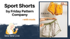Sport Shorts by Friday Pattern Company